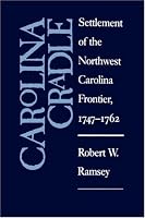 Carolina Cradle: Settlement of the Northwest Carolina Frontier, 1747-1762