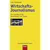 Wirtschafts-Journalismus: Ein Handbuch f�r Ausbildung und Praxis