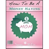 HowToBeAMoneySavingMom(NoBSTips/StrategiesForMomsToControlCreditCards,SpendLess,andSaveMoreMoney!)