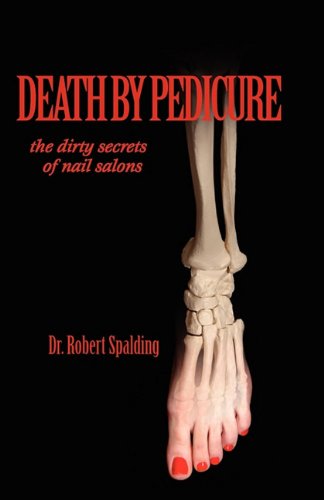 Death by Pedicure: the dirty secrets of nail salons