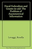 Fiscal federalism and grants-in-aid : the problem of asymmetrical information