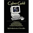 Cyber Gold: A Guidebook On How To Start Your Own Home Based Internet Business, Build An Ecommerce Website, & Strategies For Making Money Online