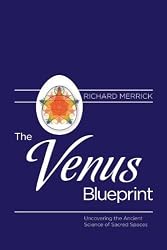 The Venus Blueprint: Uncovering the Ancient Science of Sacred Spaces