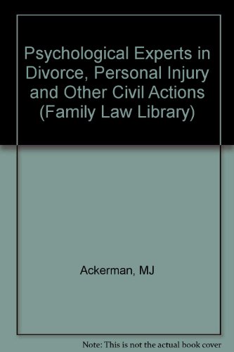 Psychological Experts in Divorce, Personal Injury, and Other Civil Actions (Family Law Library), by Marc J. Ackerman, Andrew W. Kane
