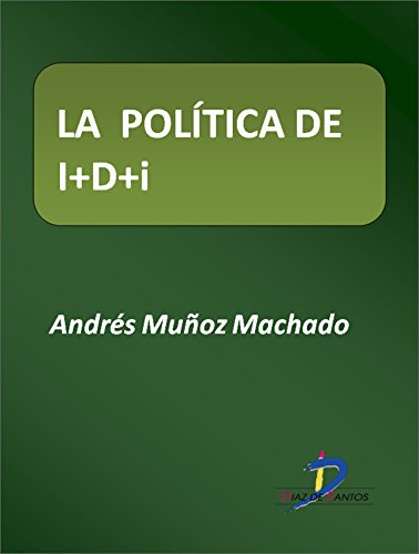 La política de I+D+i  (Este capítulo pertenece al libro La política industrial) (Spanish Edition)