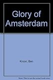 The glory of Amsterdam : an explorer's guide