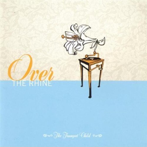 Over The Rhine - The Trumpet Child - Zortam Music