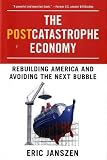 The Postcatastrophe Economy: Rebuilding America and Avoiding the Next Bubble
