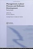 Management, Labour Process and Software Development: Reality Bites (Routledge Research in Employment Relations)