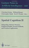 Spatial Cognition II: Integrating Abstract Theories, Empirical Studies, Formal Methods, and Practical Applications (Lecture Notes in Computer Science / Lecture Notes in Artificial Intelligence) (v. 2)