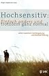 Hochsensitiv: Einfach anders und trotzdem ganz normal: Leben zwischen Hochbegabung und Reiz�berflutung