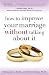 How to Improve Your Marriage Without Talking About It