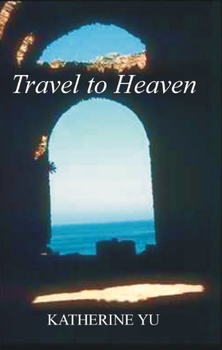 Travel to Heaven by Katherine (Chun Chai) Yu Travel to Heaven by Katherine (Chun Chai) Yu