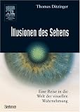 Illusionen des Sehens: Eine Reise in die Welt der visuellen Wahrnehmung - Thomas Ditzinger