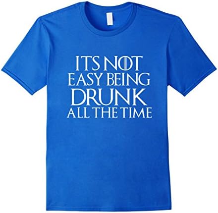 Men's It's Not Easy Being Drunk All The Time Funny Thrones Shirt XL Royal Blue