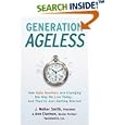 Generation Ageless: How Baby Boomers Are Changing the Way We Live Today . . . And They're Just Getting Started