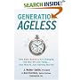 Generation Ageless: How Baby Boomers Are Changing the Way We Live Today . . . And They're Just Getting Started