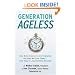 Generation Ageless: How Baby Boomers Are Changing the Way We Live Today . . . And They're Just Getting Started