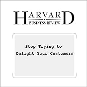 Stop Trying to Delight Your Customers (Harvard Business Review) | [Matthew Dixon, Karen Freeman, Nicholas Toman]