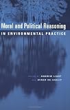 Moral and Political Reasoning in Environmental Practice