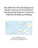 The 2009-2014 World Outlook for Newly Constructed Non-Military Self-Propelled Support Vessels for Offshore Drilling and Mining
