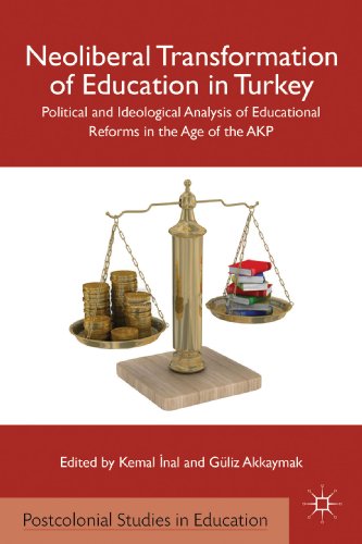Neoliberal Transformation of Education in Turkey: Political and Ideological Analysis of Educational Reforms in the Age of the AKP (Postcolonial Studies in Education)