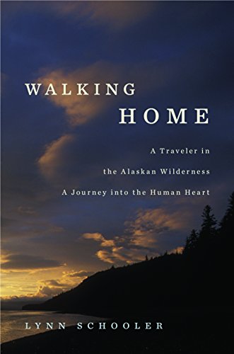 Walking Home: A Traveler in the Alaskan Wilderness, a Journey into the Human Heart