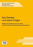 Produkt-Bild: Das Denken und seine Folgen: Wege des Denkens aus der Sicht unterschiedlicher Wissenschaftsdisziplinen