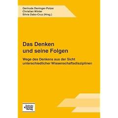 Das Denken und seine Folgen: Wege des Denkens aus der Sicht unterschiedlicher Wissenschaftsdisziplinen