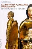 Produkt-Bild: Das Triptychon. Als Metapher, K&ouml;rper und Ort - Semantisierungen eines Bildtr&auml;gers