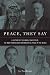 Peace, They Say: A History of the Nobel Peace Prize, the Most Famous and Controversial Prize in the World