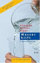 Wasser hilft: Allergien - Asthma - Lupus. Ein Erfahrungsbericht