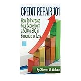 credit repair 101 how to increase your score from a 500 to 800 in 6 months or less