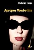 Image de Apropos Werbefilm: Vom kommerziellen Umgang mit der Phantasie (Praxis Film)