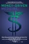Money-Driven Medicine