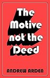The motive not the deed : a novel
