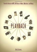 Playback: From The Victrola To Mp3, 100 Years Of Music, Machines, And Money