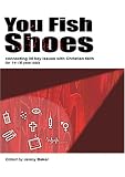 You fish shoes : connecting 30 key issues with Christian faith for 14-18-year-olds