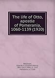 The life of Otto, apostle of Pomerania, 1060-1139 (1920)