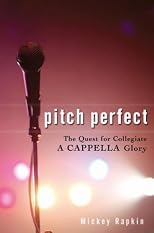 Pitch Perfect: The Quest for Collegiate A Cappella Glory