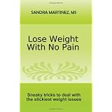 Lose Weight With No Pain: Sneaky tricks to deal with the stickiest weight issues