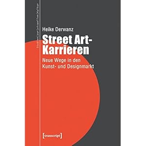 Street Art-Karrieren: Neue Wege in den Kunst- und Designmarkt (Studien zur visuellen Kultur)