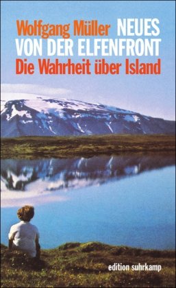 Produkt-Bild: Neues von der Elfenfront: Die Wahrheit &uuml;ber Island (edition suhrkamp)