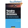 Vendre du conseil... efficacement : Pour construire au plus vite votre client�le de consultant