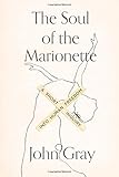 The Soul of the Marionette: A Short Inquiry into Human Freedom
