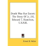 Death Was Our Escort: The Story Of Lt. J.G. Edward T. Hamilton, U.S.N.R. book cover