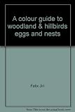 A colour guide to familiar woodland and hill birds, eggs and nests