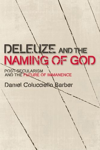 Deleuze and the Naming of God: Post-Secularism and the Future of Immanence (Plateaus New Directions in Deleuze Studies EUP)