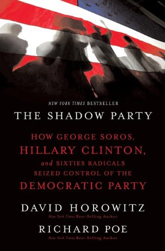 the shadow party how george soros hillary clinton and sixties radicals seized control of the democratic party