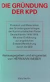 Produkt-Bild: Die Gr&uuml;ndung der KPD. Protokoll und Materialien des Gr&uuml;ndungsparteitages der Kommunistischen Partei Deutschlands 1918/1919. Mit einer Einf&uuml;hrung zur angeblichen Erstver&ouml;ffentlichung durch die SED
